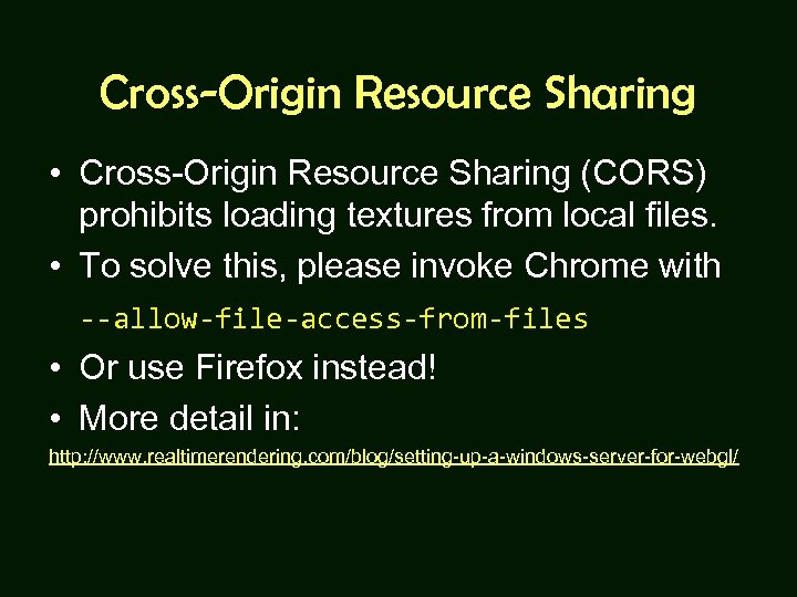 Cross-Origin Resource Sharing • Cross-Origin Resource Sharing (CORS) prohibits loading textures from local files.