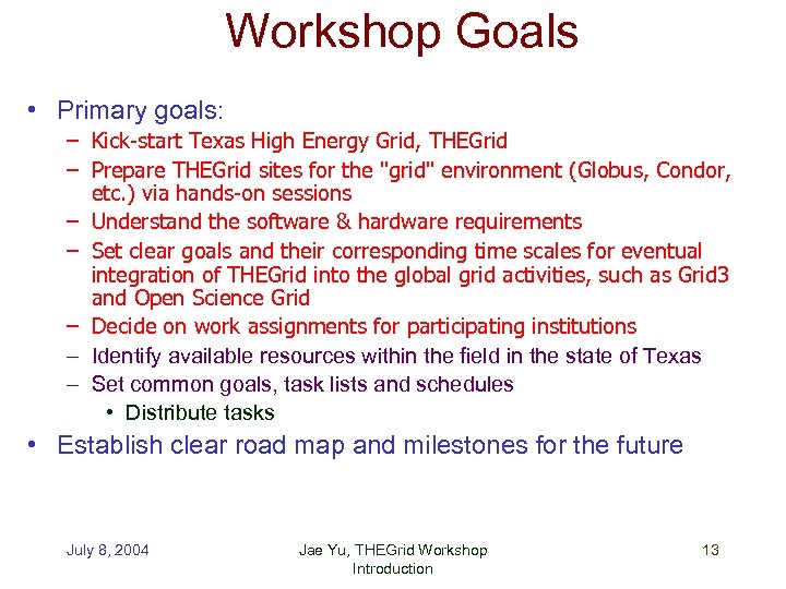 Workshop Goals • Primary goals: – Kick-start Texas High Energy Grid, THEGrid – Prepare