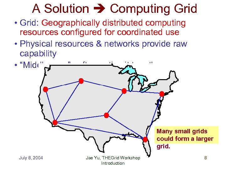 A Solution Computing Grid • Grid: Geographically distributed computing resources configured for coordinated use