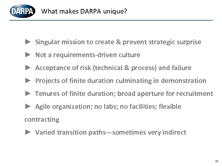 What makes DARPA unique? ► Singular mission to create & prevent strategic surprise ►