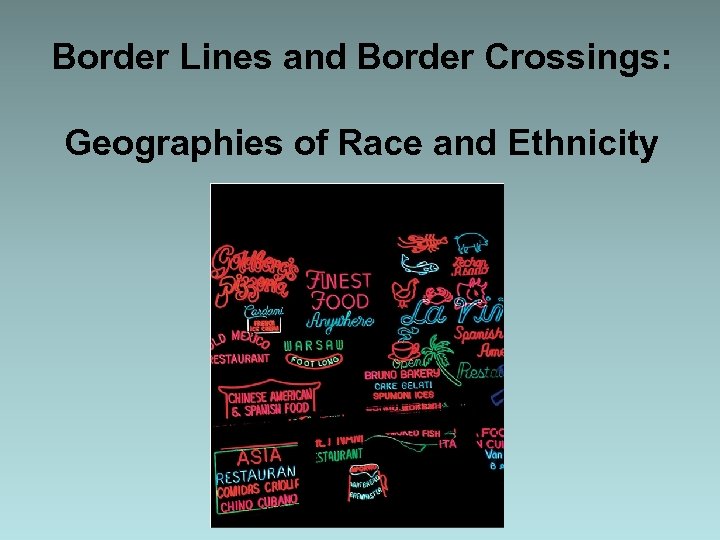 Border Lines and Border Crossings: Geographies of Race and Ethnicity 