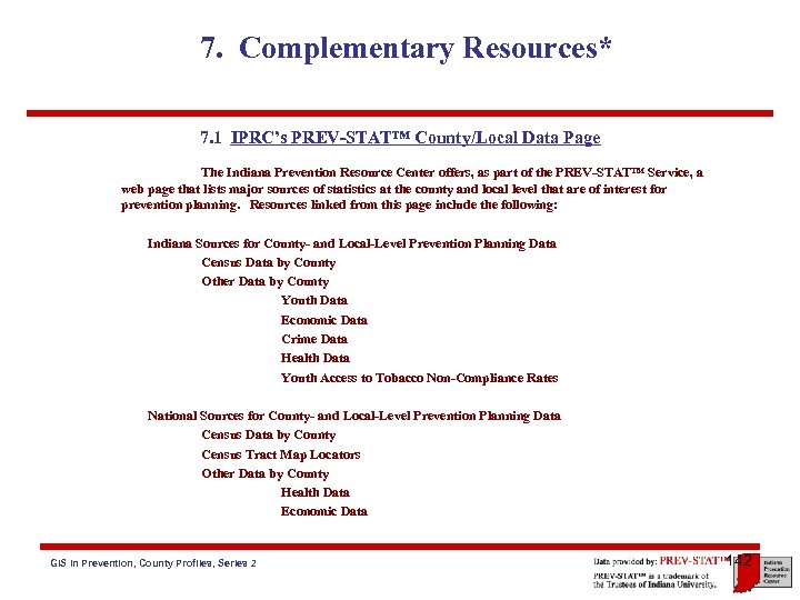 7. Complementary Resources* 7. 1 IPRC’s PREV-STAT™ County/Local Data Page The Indiana Prevention Resource