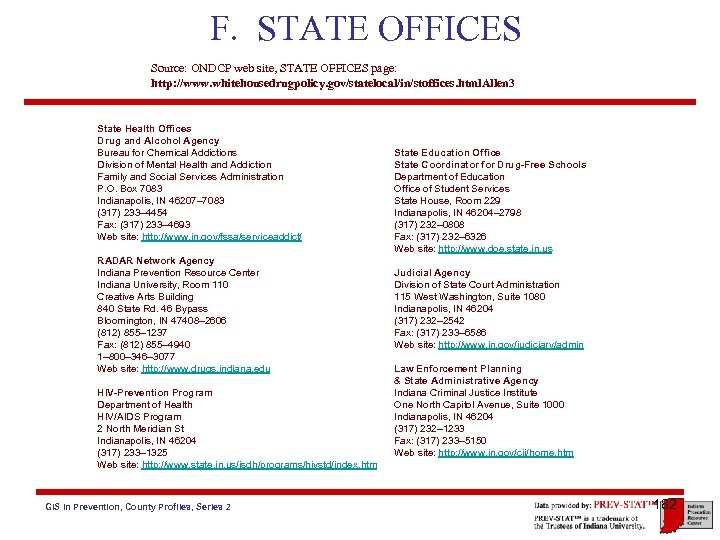 F. STATE OFFICES Source: ONDCP web site, STATE OFFICES page: http: //www. whitehousedrugpolicy. gov/statelocal/in/stoffices.