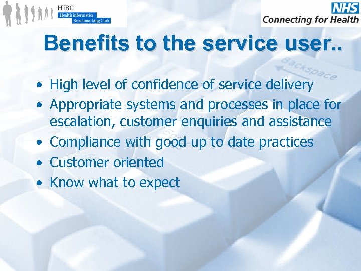 Benefits to the service user. . • High level of confidence of service delivery
