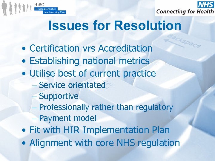 Issues for Resolution • Certification vrs Accreditation • Establishing national metrics • Utilise best