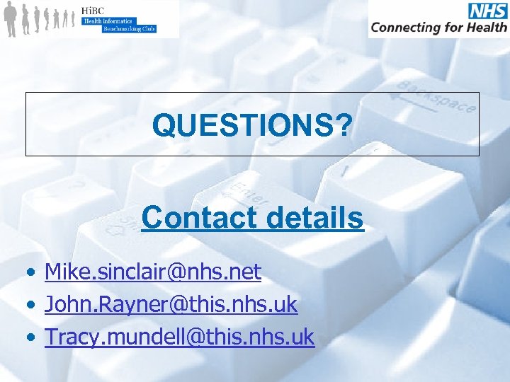 QUESTIONS? Contact details • Mike. sinclair@nhs. net • John. Rayner@this. nhs. uk • Tracy.