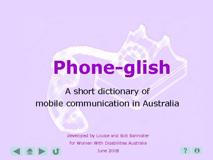 Phone-glish A short dictionary of mobile communication in Australia developed by Louise and Bob