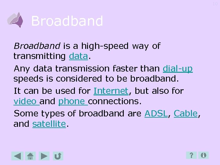 10 Broadband is a high-speed way of transmitting data. Any data transmission faster than