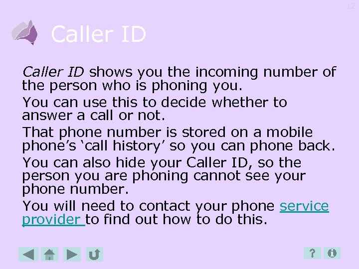 12 Caller ID shows you the incoming number of the person who is phoning