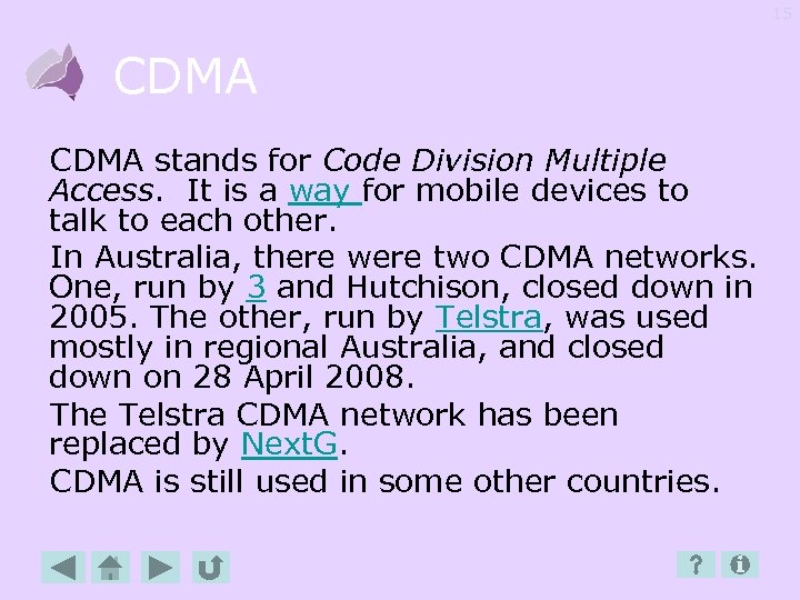 15 CDMA stands for Code Division Multiple Access. It is a way for mobile