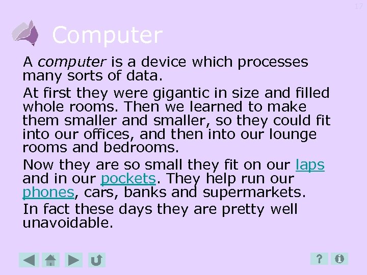 17 Computer A computer is a device which processes many sorts of data. At