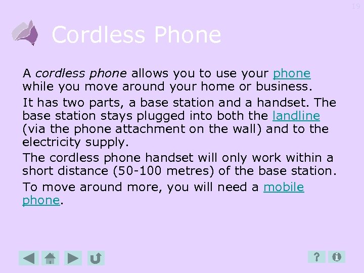 19 Cordless Phone A cordless phone allows you to use your phone while you