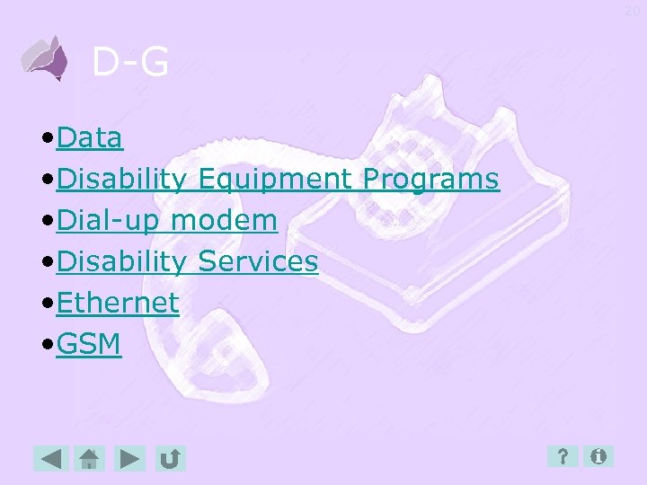 20 D-G • Data • Disability Equipment Programs • Dial-up modem • Disability Services