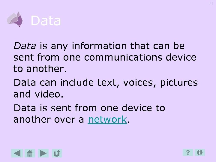 21 Data is any information that can be sent from one communications device to