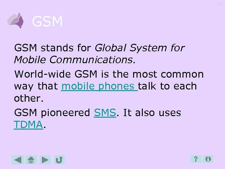 26 GSM stands for Global System for Mobile Communications. World-wide GSM is the most