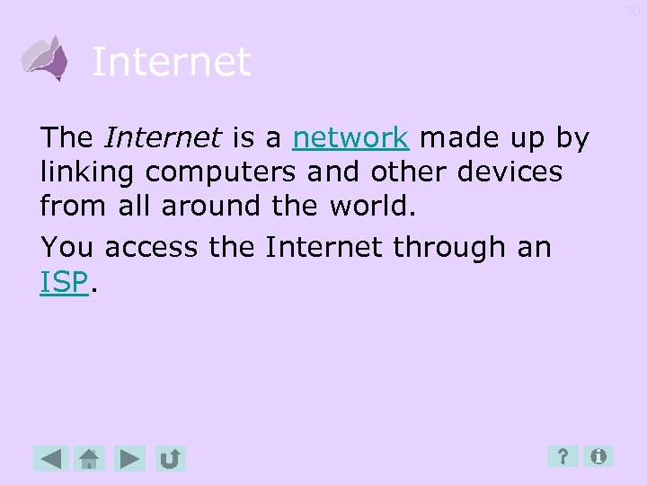 30 Internet The Internet is a network made up by linking computers and other