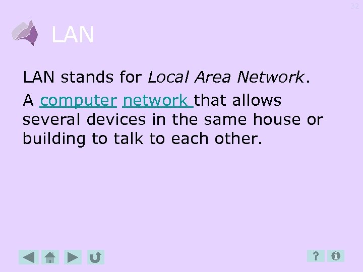 32 LAN stands for Local Area Network. A computer network that allows several devices