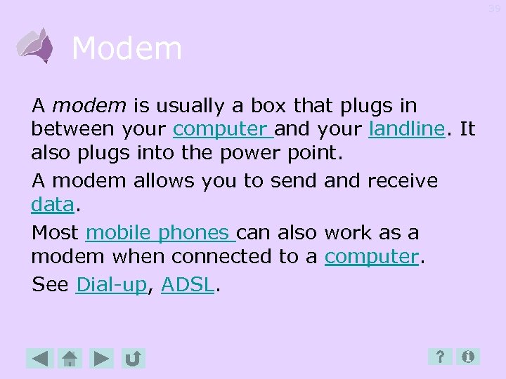 39 Modem A modem is usually a box that plugs in between your computer