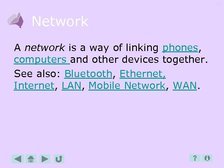 43 Network A network is a way of linking phones, computers and other devices