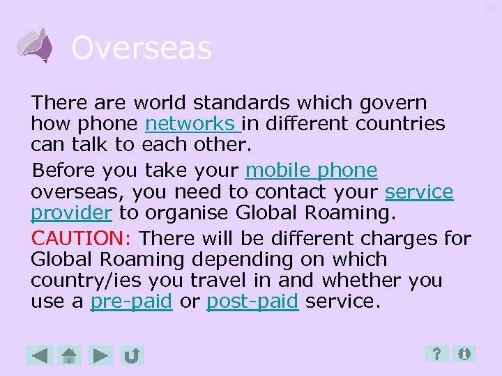 48 Overseas There are world standards which govern how phone networks in different countries