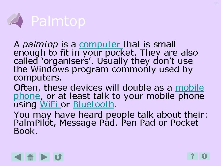 49 Palmtop A palmtop is a computer that is small enough to fit in