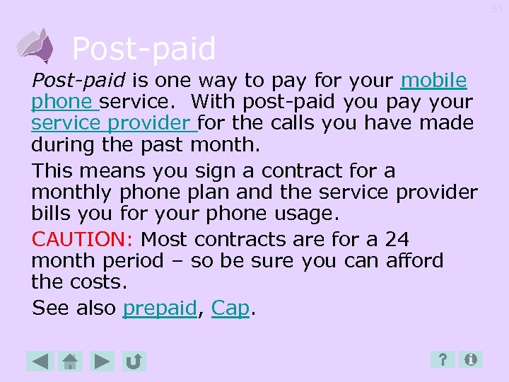 51 Post-paid is one way to pay for your mobile phone service. With post-paid