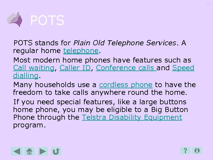 52 POTS stands for Plain Old Telephone Services. A regular home telephone. Most modern