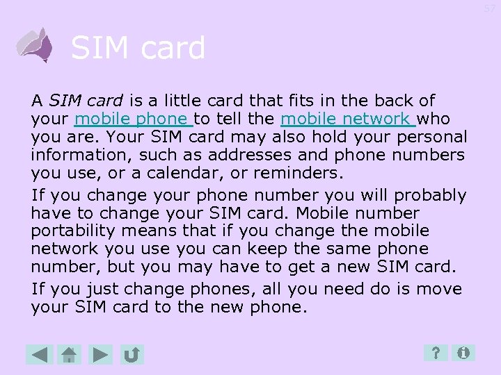 57 SIM card A SIM card is a little card that fits in the