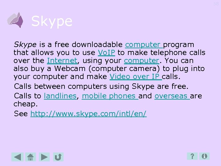 58 Skype is a free downloadable computer program that allows you to use Vo.