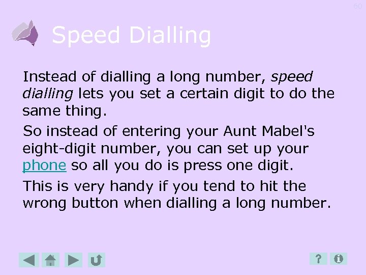 60 Speed Dialling Instead of dialling a long number, speed dialling lets you set