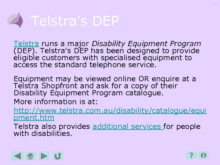 64 Telstra’s DEP Telstra runs a major Disability Equipment Program (DEP). Telstra's DEP has