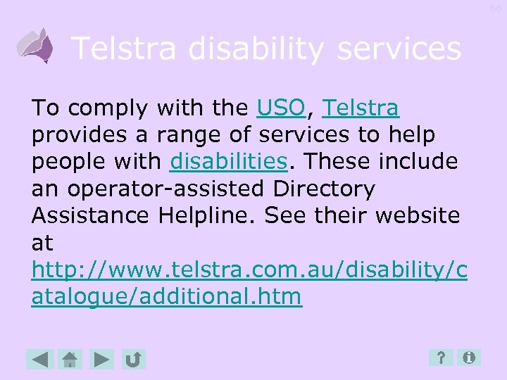 66 Telstra disability services To comply with the USO, Telstra provides a range of