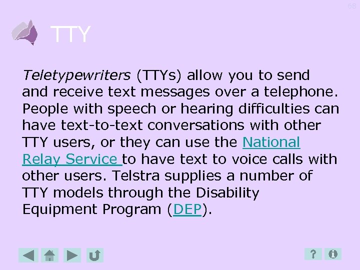 68 TTY Teletypewriters (TTYs) allow you to send and receive text messages over a