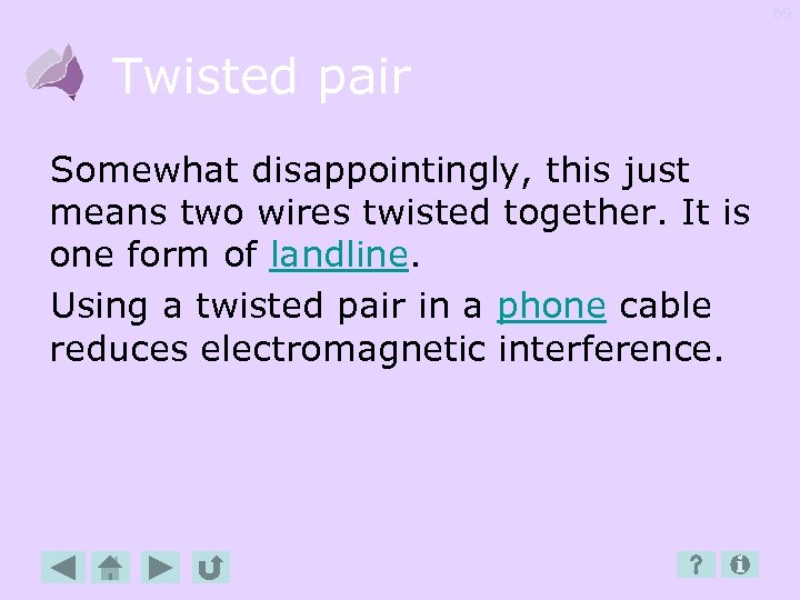 69 Twisted pair Somewhat disappointingly, this just means two wires twisted together. It is