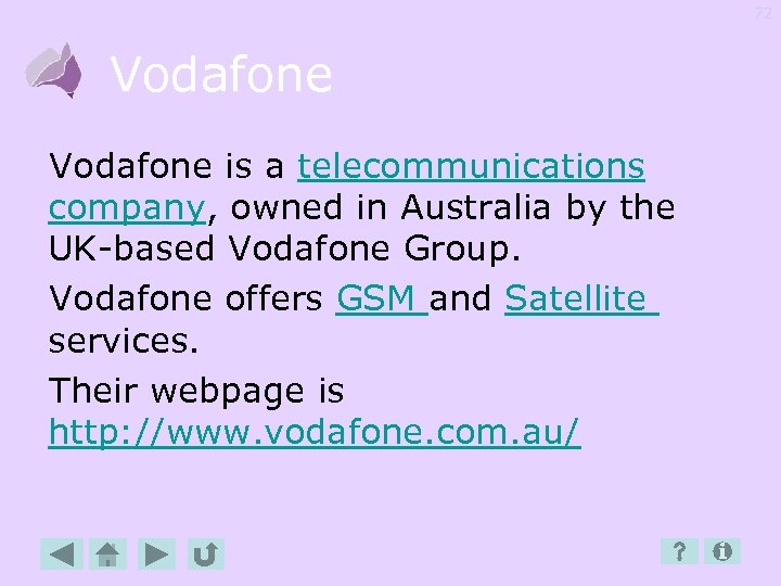 72 Vodafone is a telecommunications company, owned in Australia by the UK-based Vodafone Group.