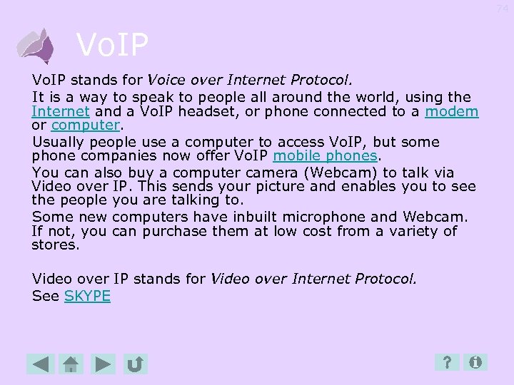 74 Vo. IP stands for Voice over Internet Protocol. It is a way to