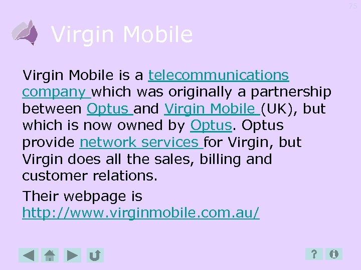 75 Virgin Mobile is a telecommunications company which was originally a partnership between Optus