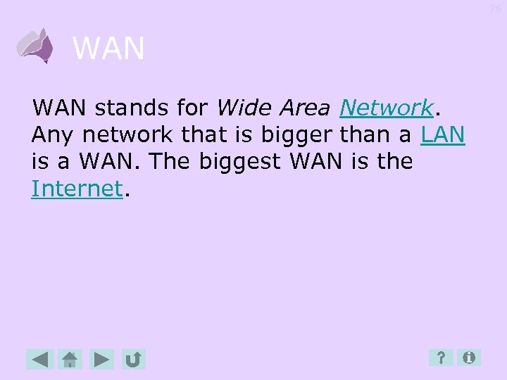 76 WAN stands for Wide Area Network. Any network that is bigger than a