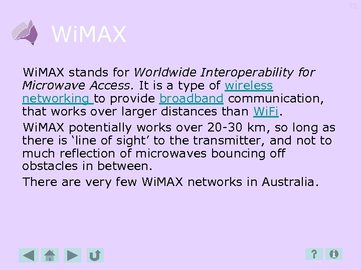 78 Wi. MAX stands for Worldwide Interoperability for Microwave Access. It is a type