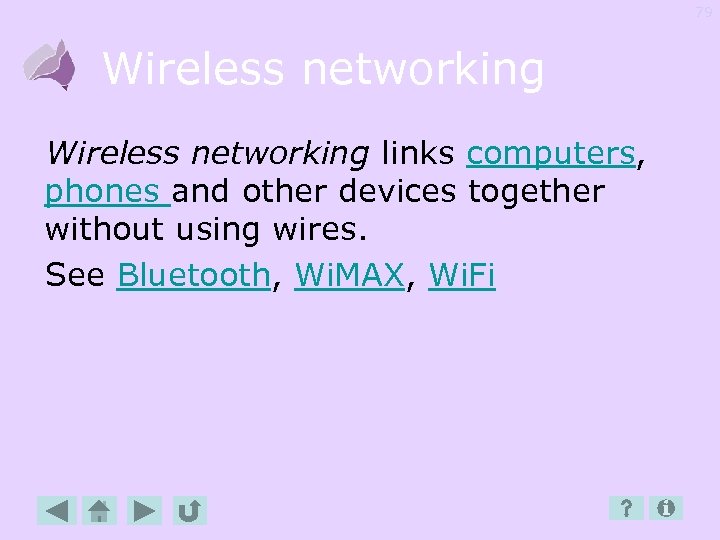 79 Wireless networking links computers, phones and other devices together without using wires. See