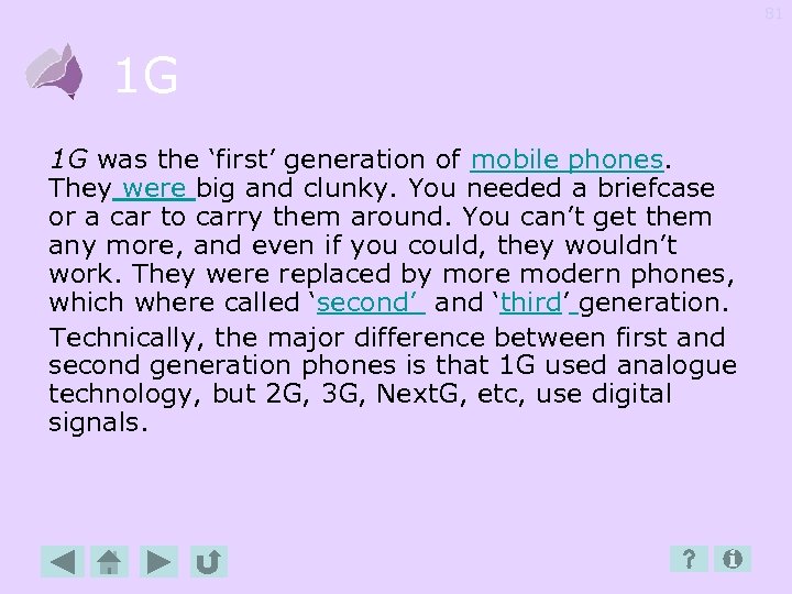 81 1 G 1 G was the ‘first’ generation of mobile phones. They were