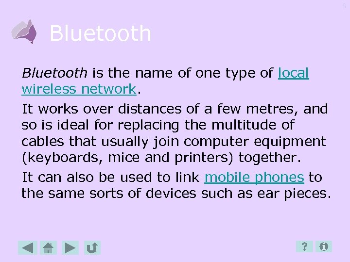 9 Bluetooth is the name of one type of local wireless network. It works