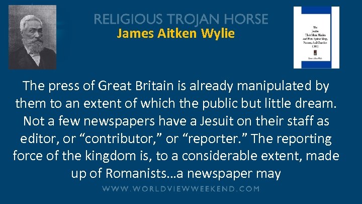 James Aitken Wylie The press of Great Britain is already manipulated by them to