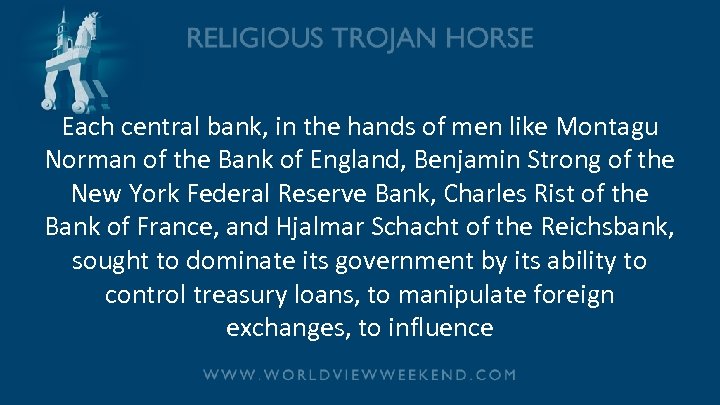 Each central bank, in the hands of men like Montagu Norman of the Bank