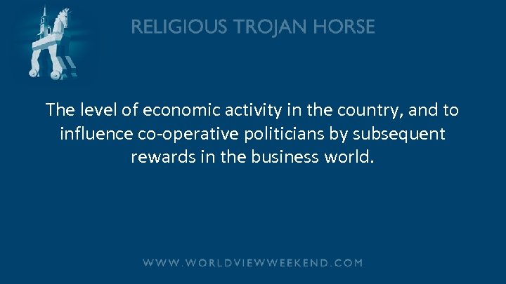 The level of economic activity in the country, and to influence co-operative politicians by