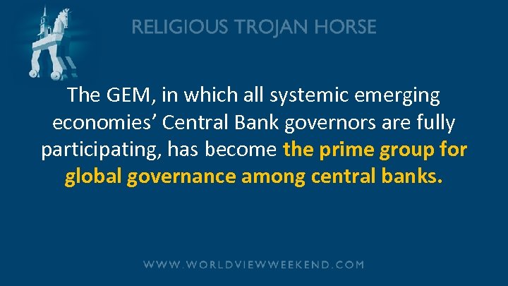 The GEM, in which all systemic emerging economies’ Central Bank governors are fully participating,