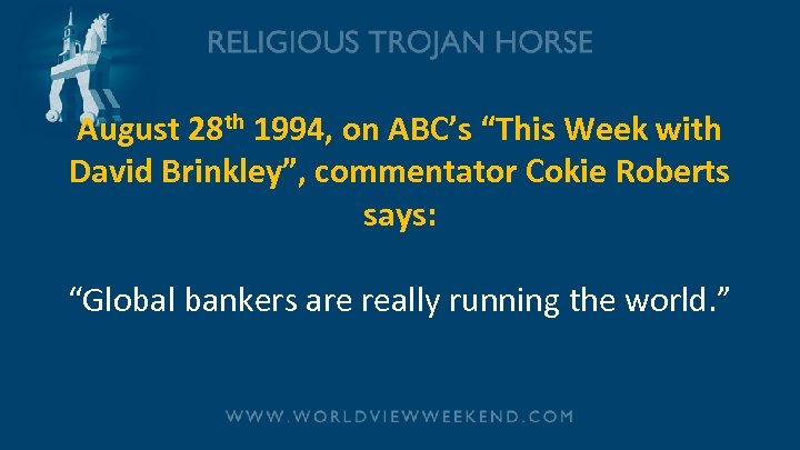 August 28 th 1994, on ABC’s “This Week with David Brinkley”, commentator Cokie Roberts