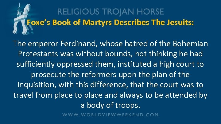 Foxe’s Book of Martyrs Describes The Jesuits: The emperor Ferdinand, whose hatred of the