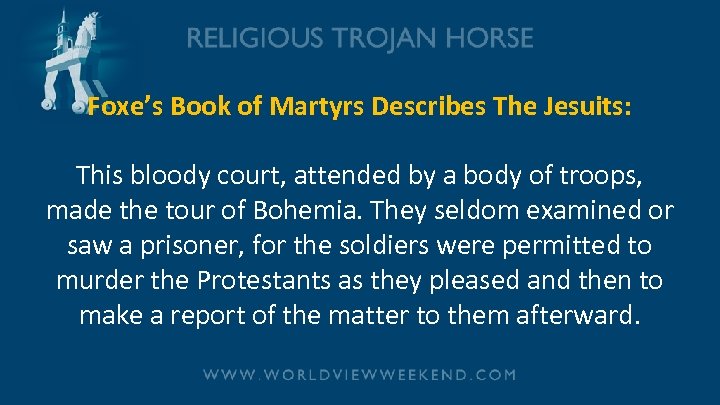 Foxe’s Book of Martyrs Describes The Jesuits: This bloody court, attended by a body