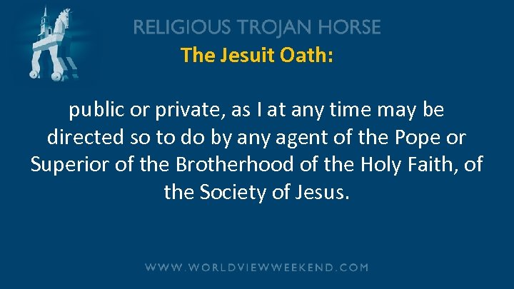 The Jesuit Oath: public or private, as I at any time may be directed